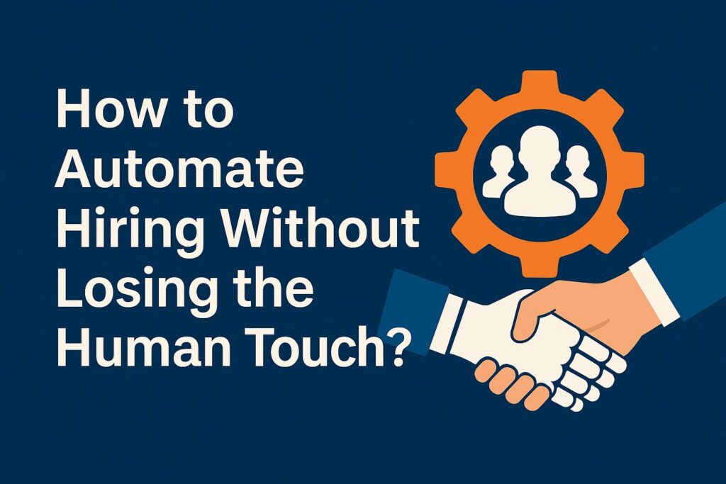How to Automate Hiring Without Losing the Human Touch